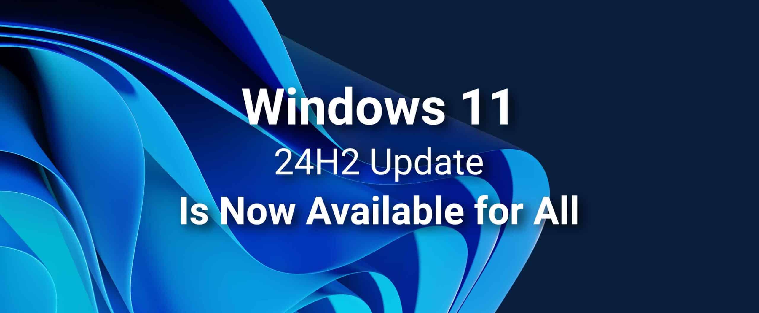 Windows 11 24H2 Update Is Now Available for All